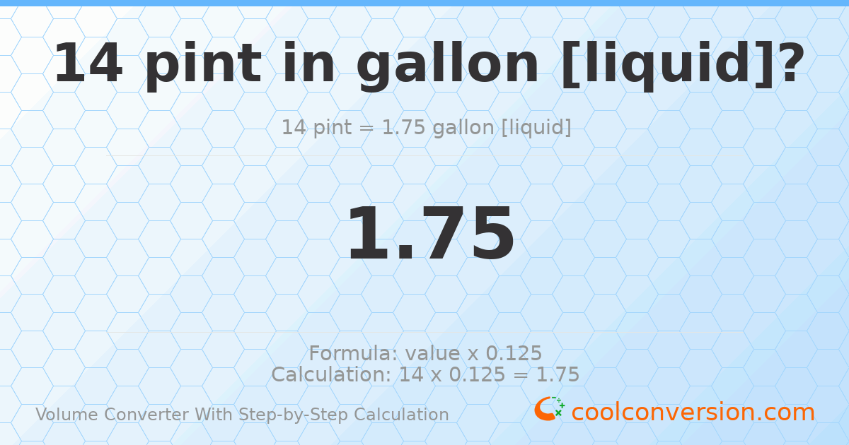 14 pints = 1.75 gallons [liquid]